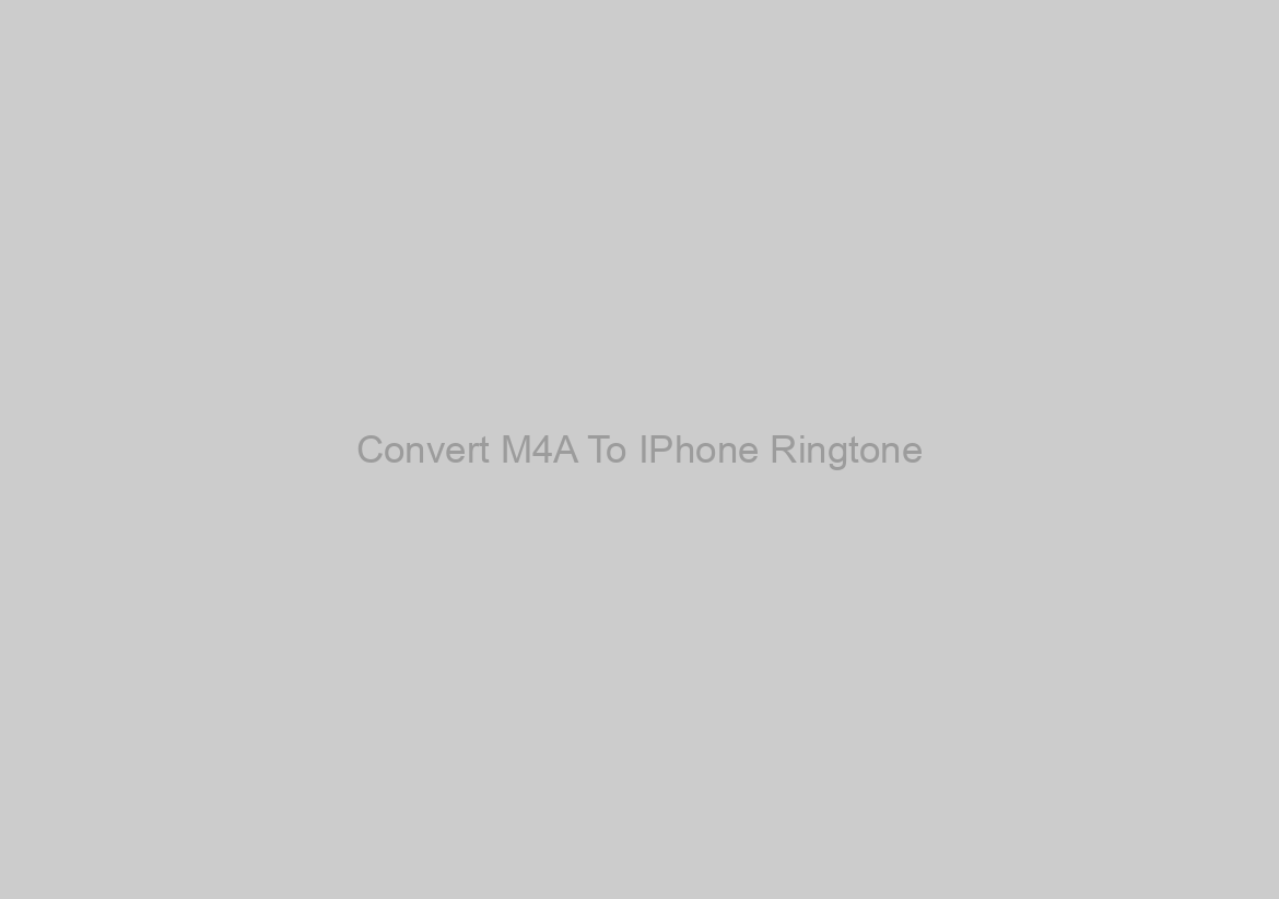 Convert M4A To IPhone Ringtone